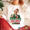 Trump Christmas Will Be Home For Christmas T-shirt