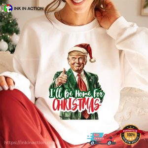 Trump Christmas Will Be Home For Christmas T-shirt