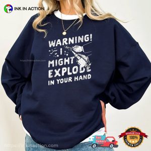 Warning I Might Explode In Your Hand T-Shirt Funny New Year’s Eve Party T-shirt