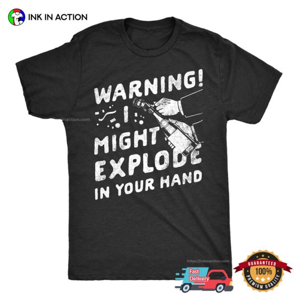 Warning I Might Explode In Your Hand T-Shirt Funny New Year’s Eve Party T-shirt