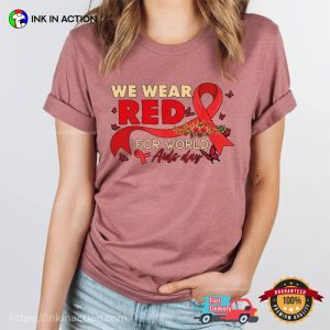 We Wear Red For World Aids Day Comfort Colors T shirt, global aids day Merch 3