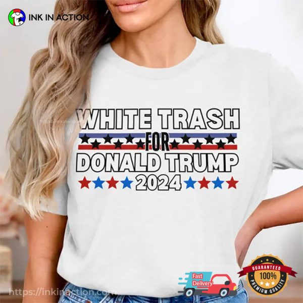 White Trash For Donald Trump 2024 Humorous Election Tee