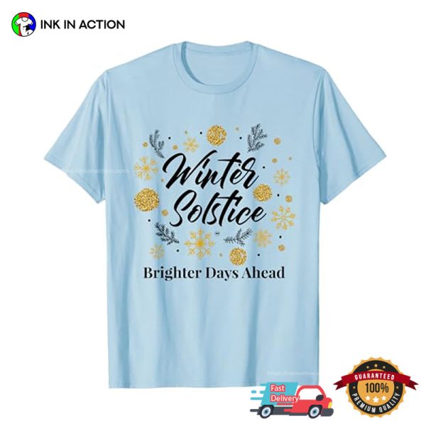 Winter Solstice Brighter Days Ahead December Solstice T-shirt