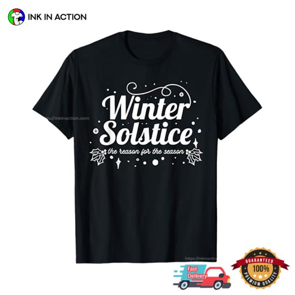 Winter Solstice The Reason For The Season Holiday T-shirt