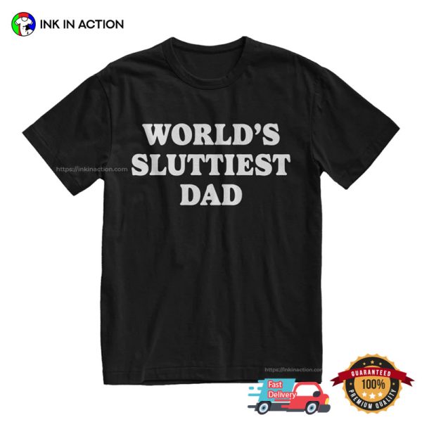 Worlds Sluttiest Dad Funny Dad Joke T-shirt