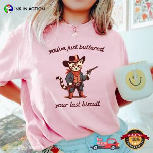 You’ve Just Buttered Your Last Biscuit Funny Cowboy Cat T-shirt