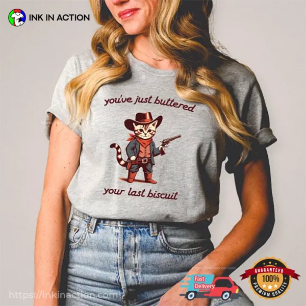 You’ve Just Buttered Your Last Biscuit Funny Cowboy Cat T-shirt