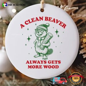 A Clean Beaver Always Gets More Wood Funny Joke Christmas Ornament