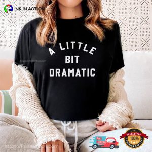 A Little Bit Dramatic Trendy T-Shirt