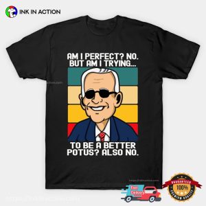 Am I Perfect No Funny Joe Biden T shirt 3