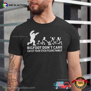 Bigfoot Don't Care About Your Stick Figure Family T shirt 2