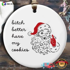 Bitch Better Have My Cookies Funny Christmas Ornament