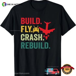 Build Fly Crash Rebuild Positive T shirt 3