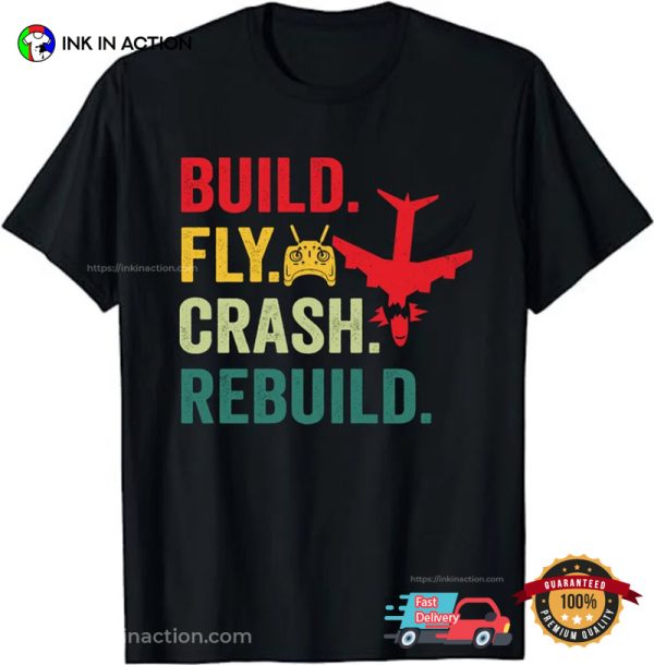 Build Fly Crash Rebuild Positive T-shirt