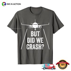 But did we crash Airplane T shirt 2