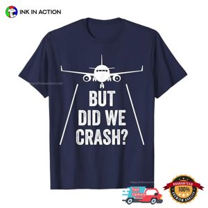 But did we crash Airplane T shirt 3