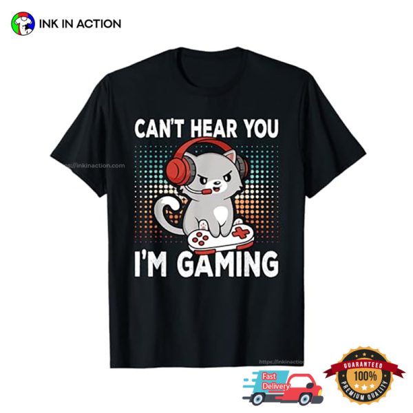 Can’t Hear You I’m Gaming Cute Cat Gamer T-shirt