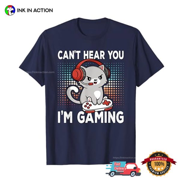 Can’t Hear You I’m Gaming Cute Cat Gamer T-shirt