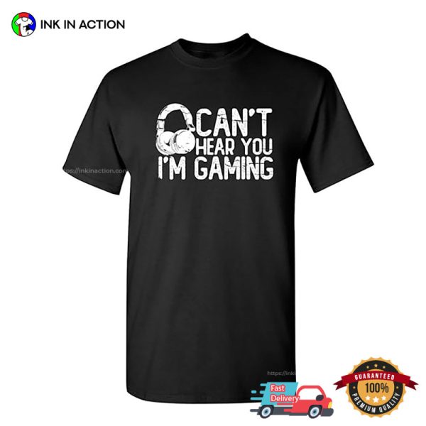 Can’t Hear You I’m Gaming Headset Graphic Gamer T-shirt