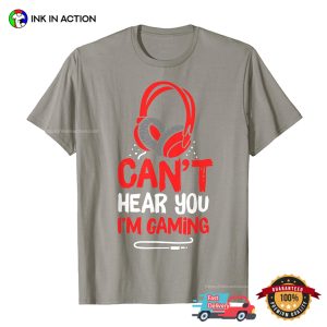 Can’t Hear You I’m Gaming Video Game T-Shirt