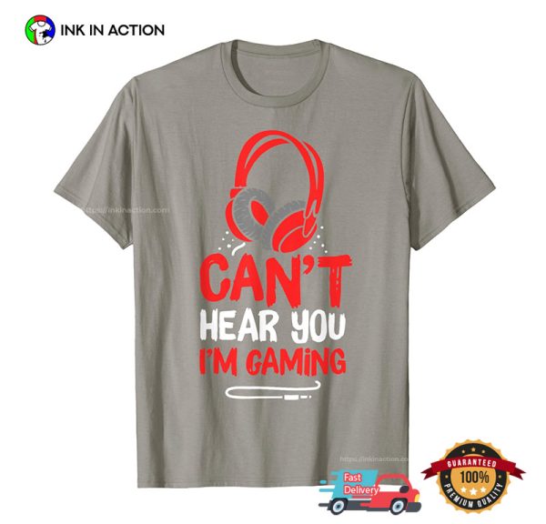 Can’t Hear You I’m Gaming Video Game T-Shirt