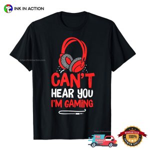 Can't Hear You I'm Gaming Video Game T Shirt 2