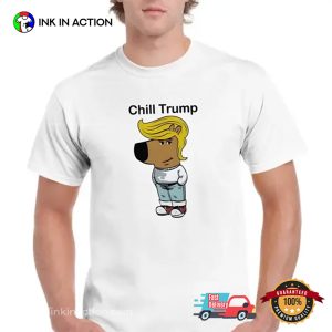 Chill Trump Funny Trump Chill Guy Meme Shirt