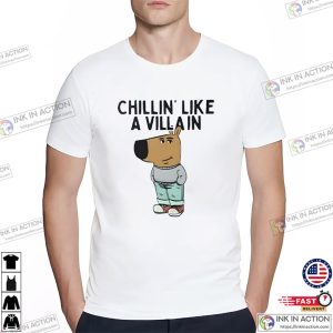 Chillin’ like a villa In Chill Guy Meme Shirt 1