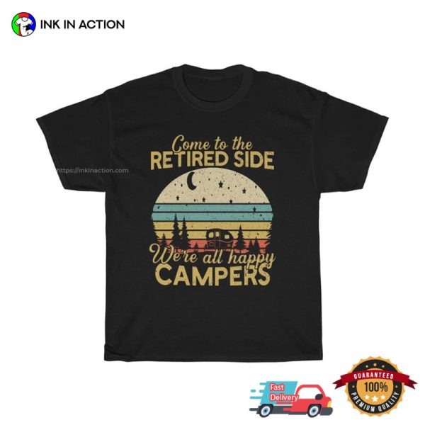 Come To The Retired Side Happy Campers Retro Retired Shirt