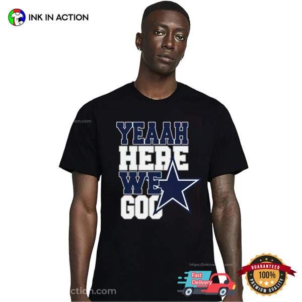 Dallas Football Here We Go NFL New Season Fan Shirt