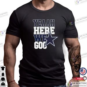 Dallas Football Here We Go NFL New Season Fan Shirt