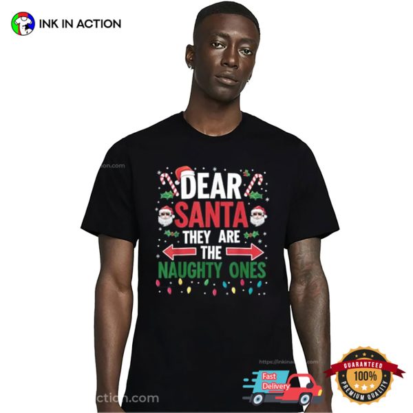 Dear Santa They Are The Naughty Ones Christmas Shirt