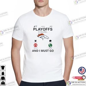 Denver Broncos Playoff Is Calling And I Must Go 2024 T-Shirt