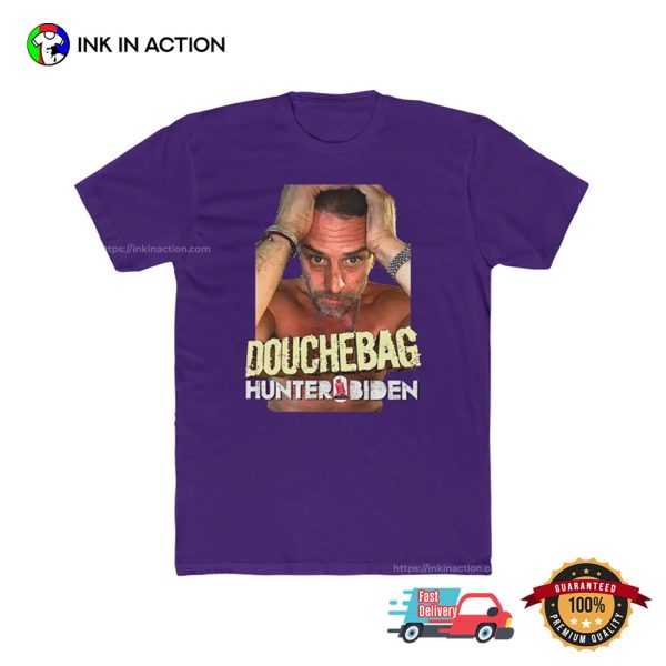 Douchebag Hunter Biden Anti Biden Shirt