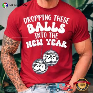 Dropping These Balls Into The New Year 2025 T shirt 2