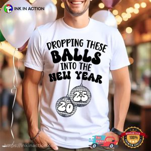 Dropping These Balls Into The New Year 2025 T-shirt