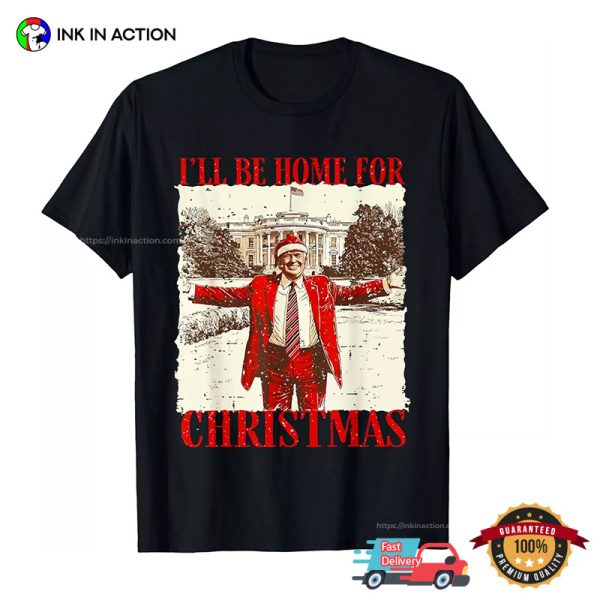 Funny Humorous Trump I’ll Be Home For Christmas 2024 Vintage T-shirt