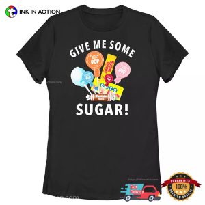 Give Me Some Sugar Candy Addiction T shirt 3