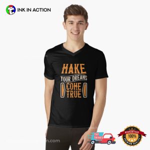 Happy Make Your Dreams Come True Day T-Shirt