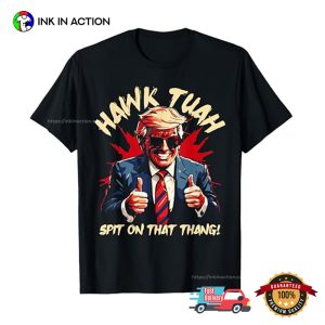 Hawk Tuah Spit On That Thang President Trump 2024 T shirt 3