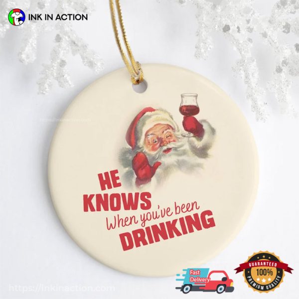 He Knows When You’ve Been Drinking Santa Christmas Ornament