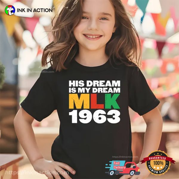 His Dream Is My Dream MLK 1963, Black History MLK Day T-shirt