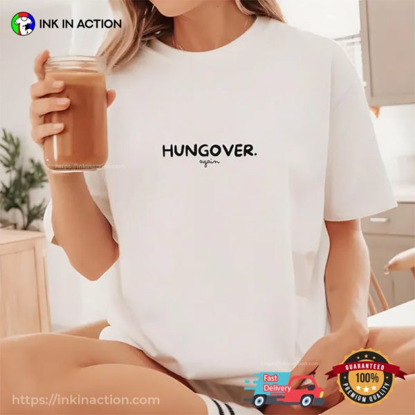 Hungover Again All Day Hangover T-shirt