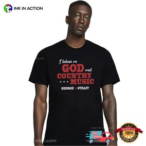 I Believe In God And Country Music George Strait T-shirt