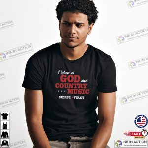 I Believe In God And Country Music George Strait T-shirt