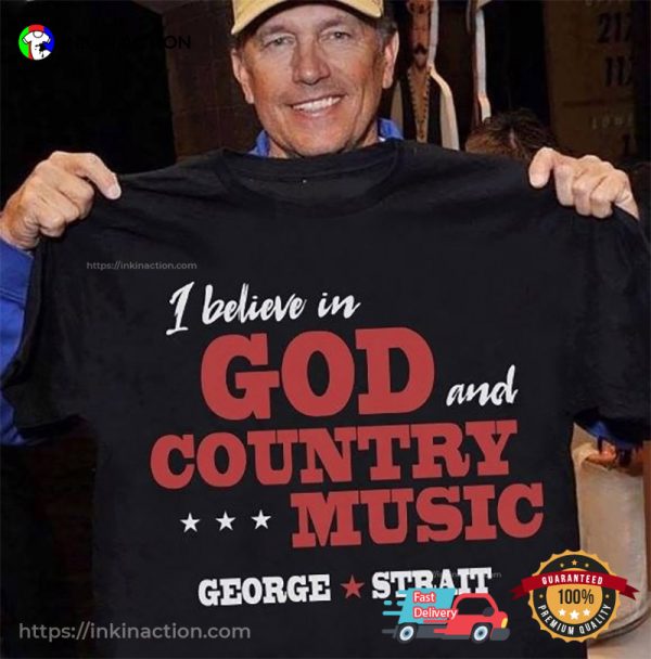 I Believe In God And Country Music George Strait T-shirt