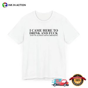 I Came Here To Drink And Fuck funny hangover cure T shirt 1