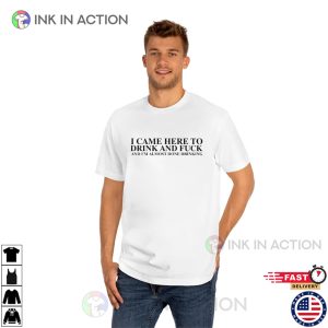 I Came Here To Drink And Fuck Funny Hangover Cure T-shirt