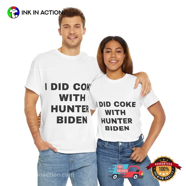 I Did Coke With Hunter Biden Funny Political T-Shirt