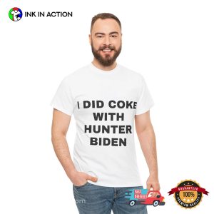 I Did Coke With Hunter Biden Funny Political T-Shirt